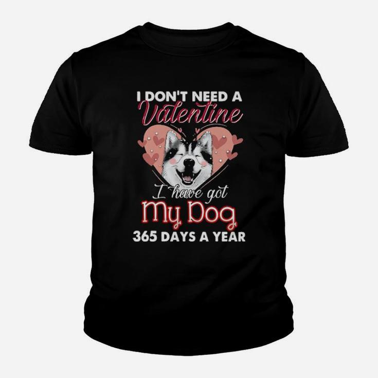 Siberian Husky I Dont Need A Valentine I Have Got My Dog 365 Days A Year Youth T-shirt