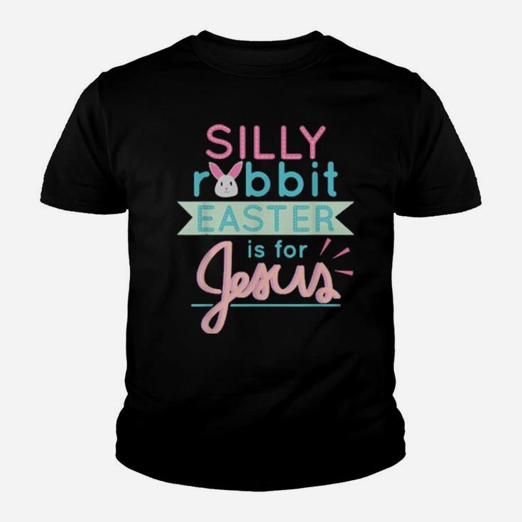 Silly Rabbit Easter Is For Jesus Toddler Bunny Youth T-shirt