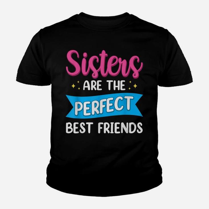 Sisters Are The Perfect Best Friends Team Best Friend Youth T-shirt