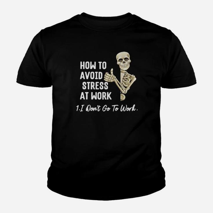 Skeleton How To Avoid Stress At Work I Don't Go To Work Funny Youth T-shirt