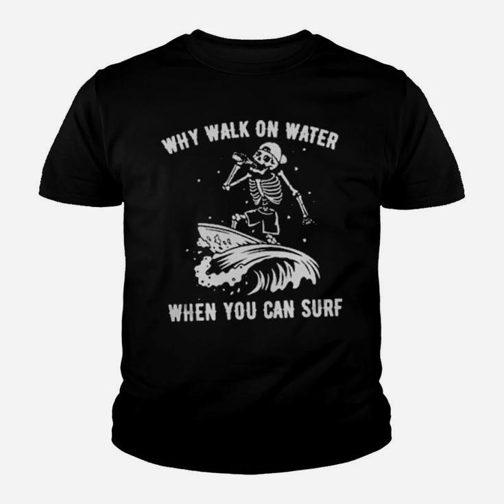 Skeleton Why Walk On Water When You Can Surf Youth T-shirt