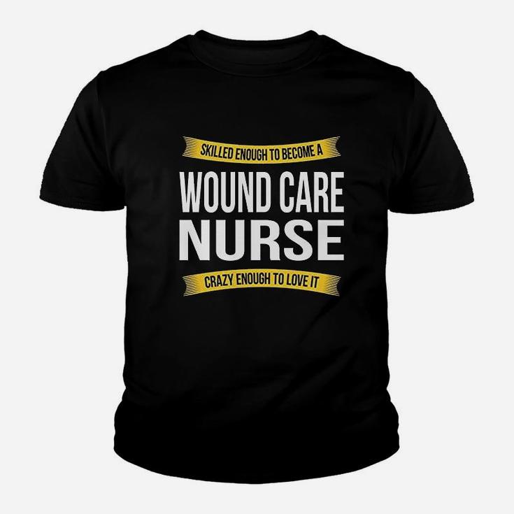 Skilled Enough Wound Care Nurse Funny Appreciation Youth T-shirt