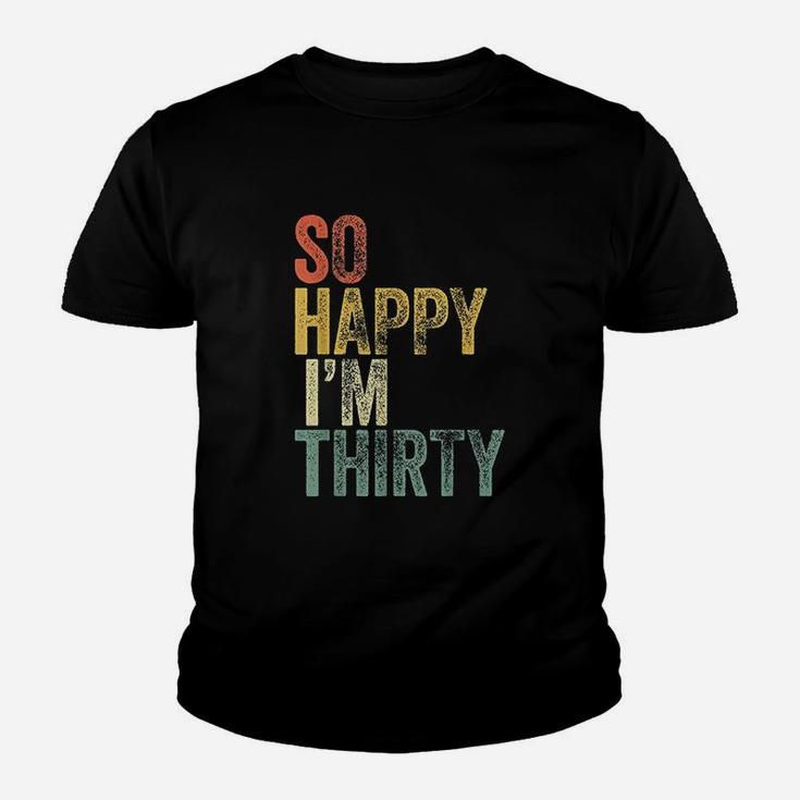 So Happy I Am Thirty Youth T-shirt