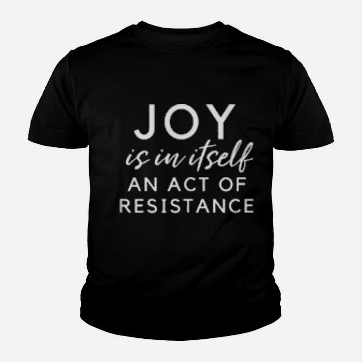 Social Activist Shirt Joy Is In Itself An Act Of Resistance Youth T-shirt