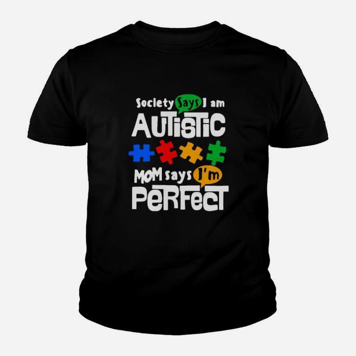 Society Says I Am Autism Mom Says Im Perfect Youth T-shirt