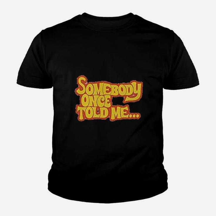 Somebody Once Told Me Youth T-shirt