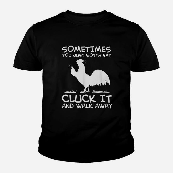 Sometimes You Just Gotta Say Cluck It And Walk Away Youth T-shirt