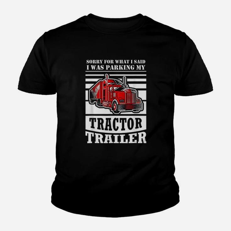 Sorry For What I Said I Was Parking My Tractor Trailer Youth T-shirt