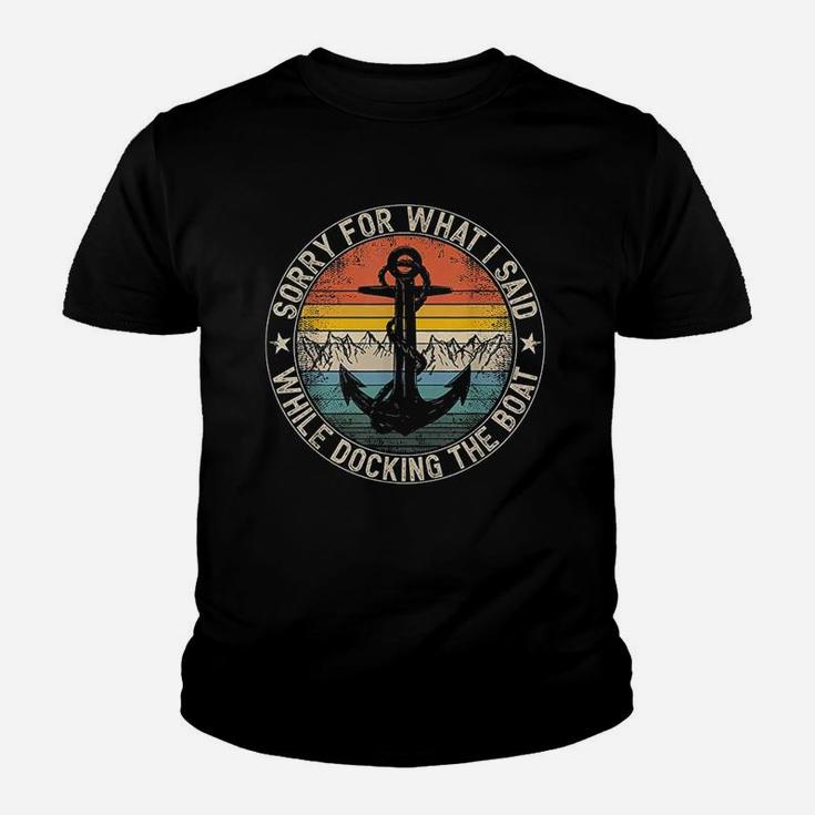 Sorry For What I Said While Docking The Boat Youth T-shirt