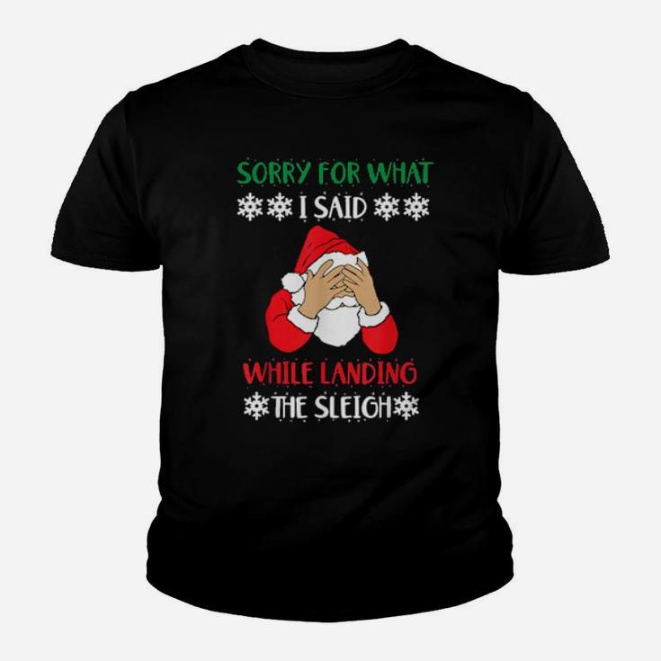 Sorry For What I Said While Landing The Sleigh Santa Youth T-shirt