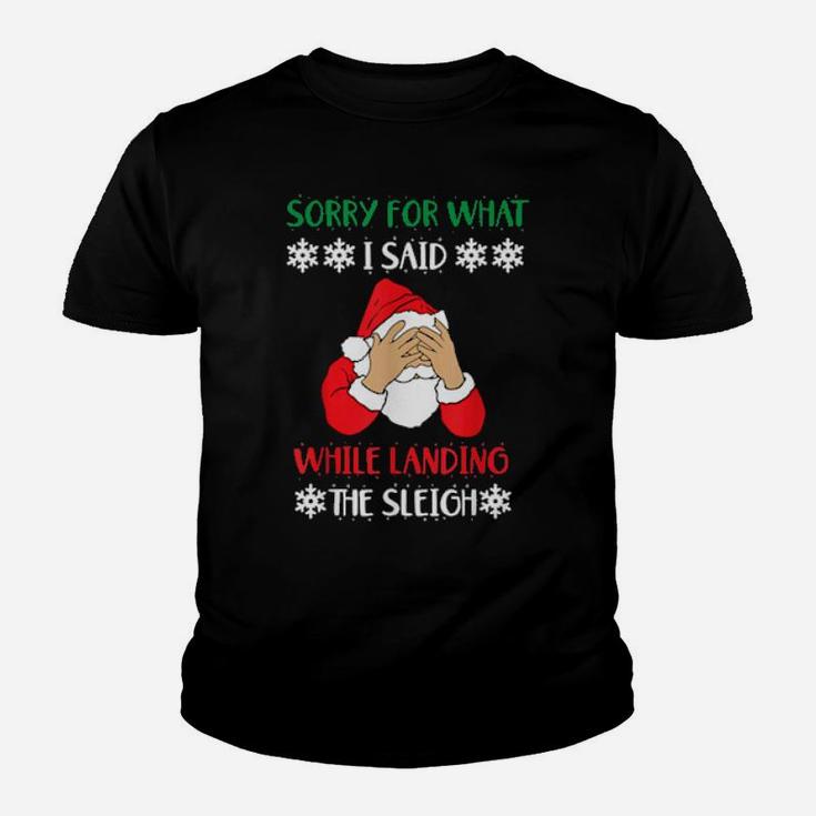 Sorry For What I Said While Landing The Sleigh Santa Youth T-shirt