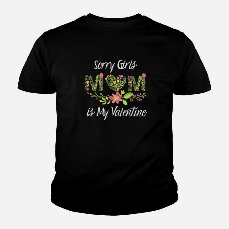 Sorry Girls Mom Is My Valentine Flowers Heart Valentines Day Youth T-shirt