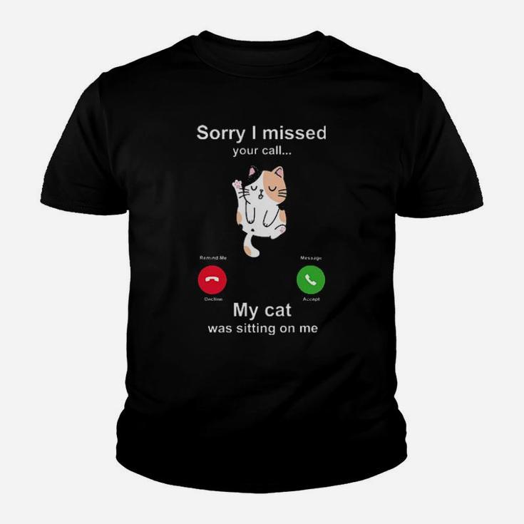 Sorry I Missed Your Call My Cat Was Siting On Me Youth T-shirt