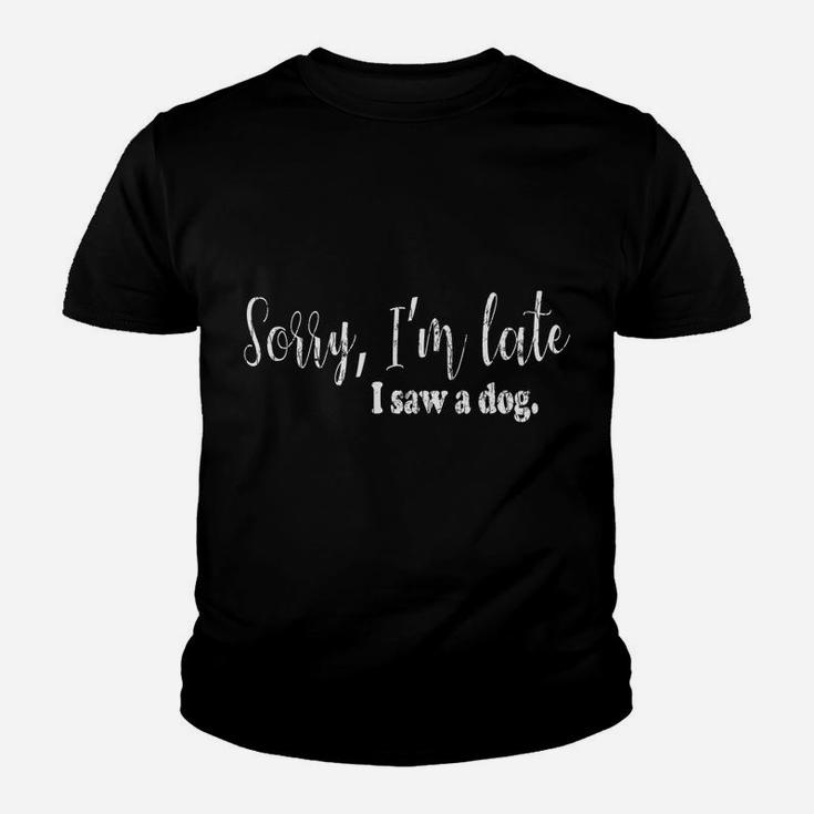 Sorry I'm Late I Saw A Dog Funny Dogs Pet Owner Graphic Youth T-shirt