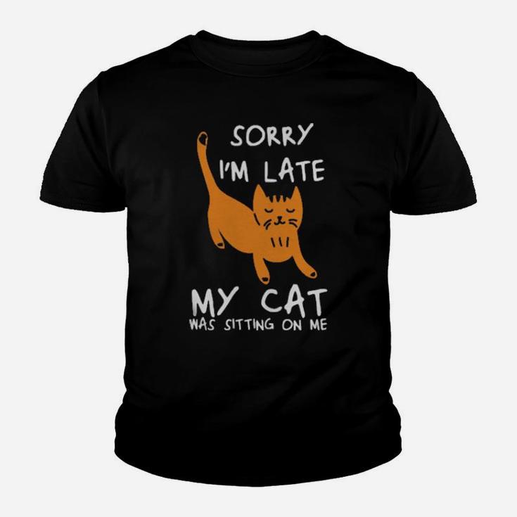 Sorry Im Late My Cat Was Sitting On Me Cats Youth T-shirt