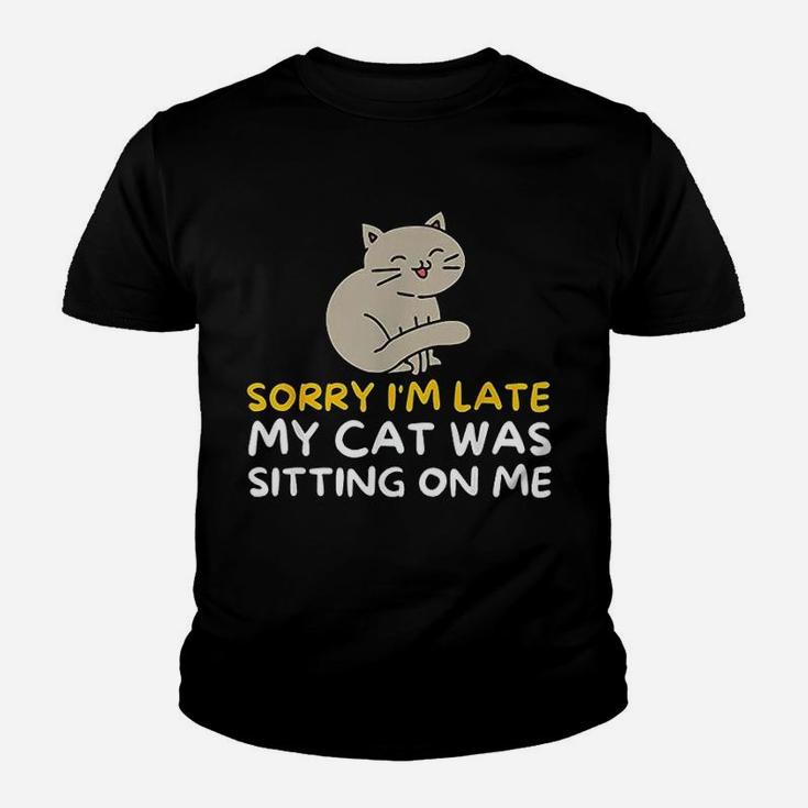 Sorry Im Late My Cat Was Sitting On Me Youth T-shirt