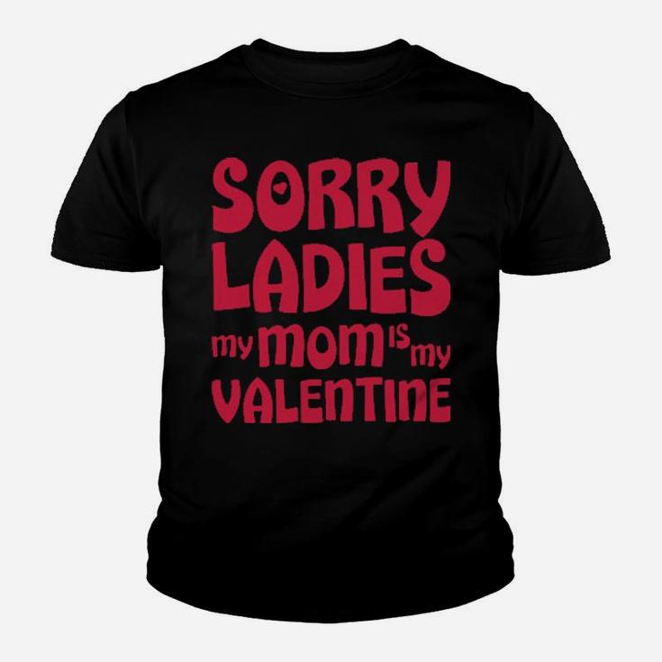 Sorry Ladies My Mom Is My Valentine Youth T-shirt