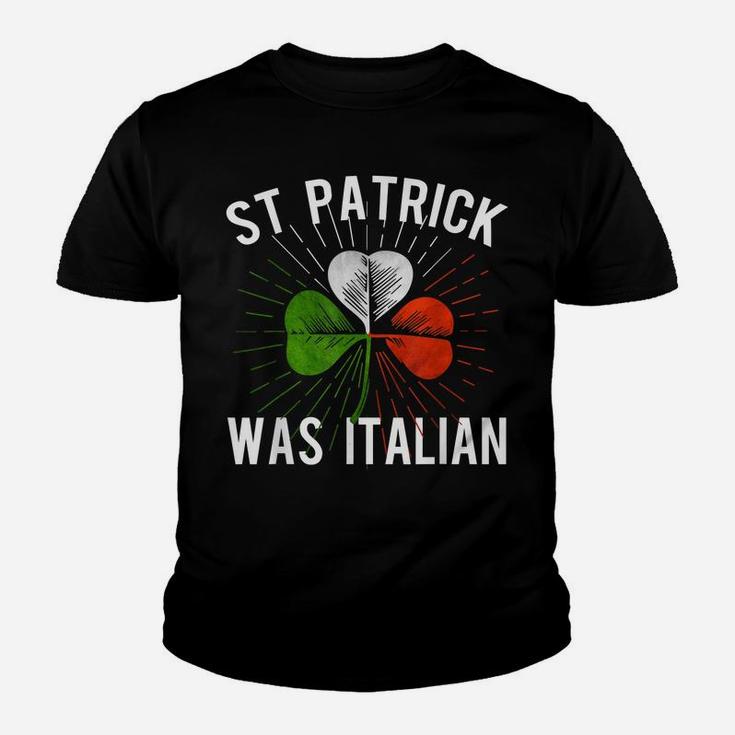 St Patrick Was Italian St Patrick's Irish Day Youth T-shirt
