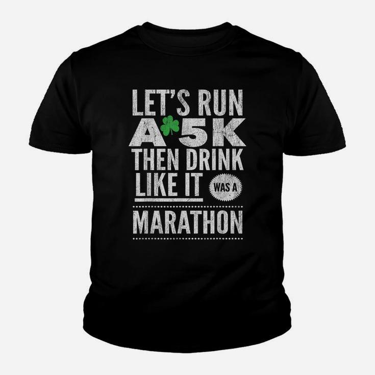 St Patricks Day Let's Run A 5K Then Drink Like Marathon Youth T-shirt