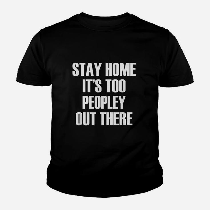 Stay Home Its Too Peopley Out There Youth T-shirt