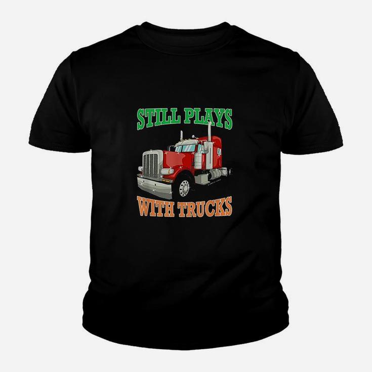 Still Plays With Trucks Semi Truck Trucker Gift Youth T-shirt