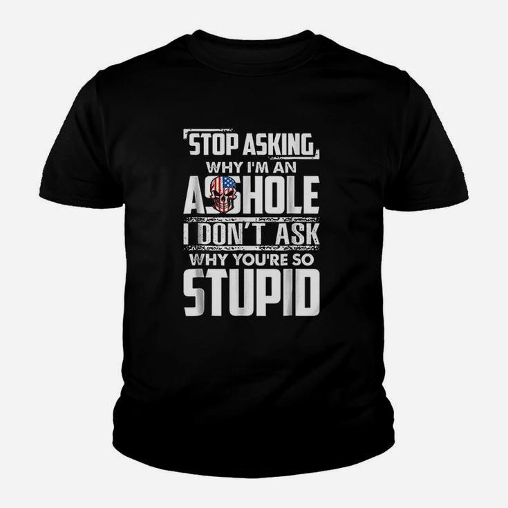 Stop Asking Why Im An Funny Youth T-shirt