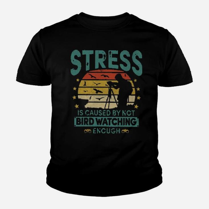 Stress Is Caused By Not Bird Watching Enough Youth T-shirt