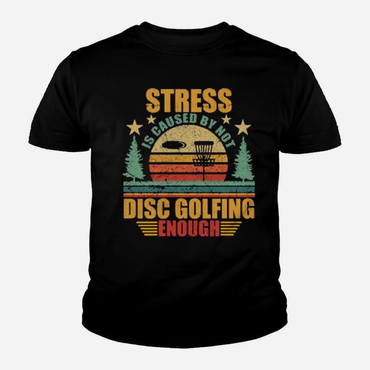Stress Is Caused By Not Disc Golfing Enough Youth T-shirt