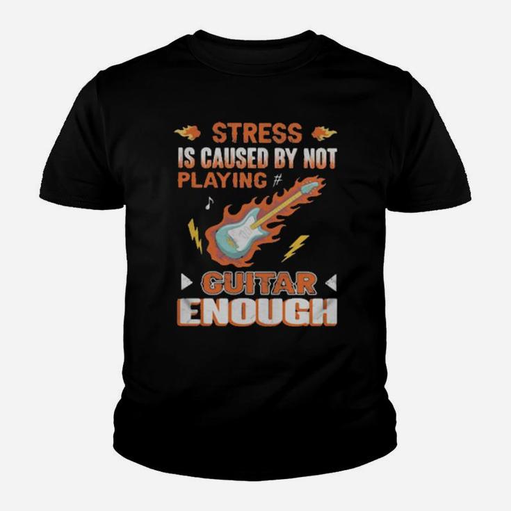 Stress Is Caused By Not Playing Guitar Enough Youth T-shirt