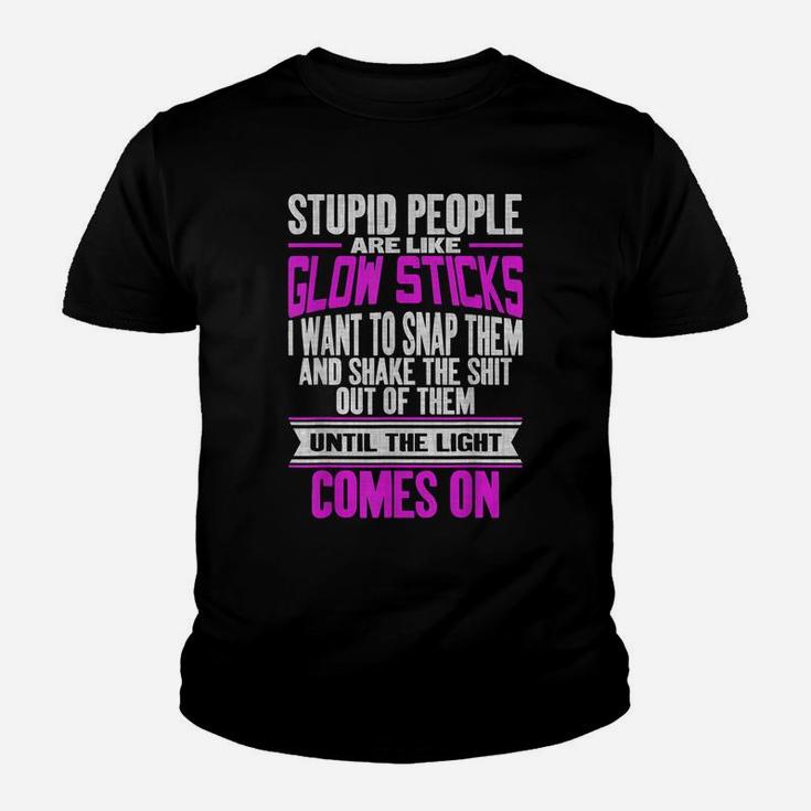 Stupid People Are Like Glow Sticks Funny Saying Youth T-shirt