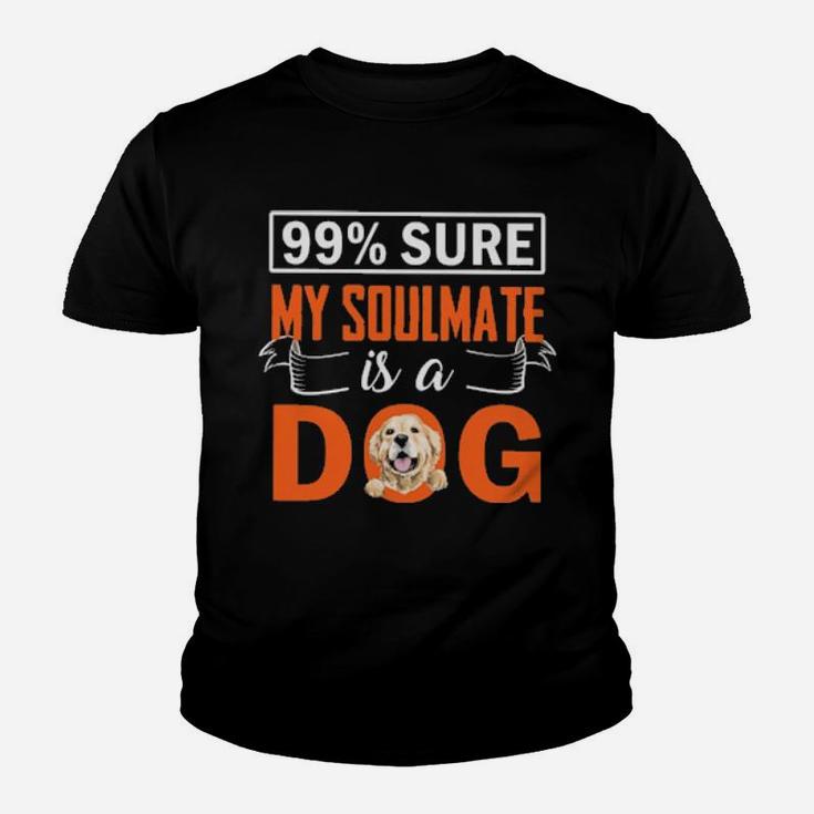 Sure My Soulmate Is A Dog Youth T-shirt