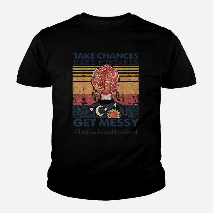 Take Chances Make Mistakes Get Messy Instructional Assistant Youth T-shirt Take Chances Make Mistakes Get Messy Instructional Assistant Youth T-shirt