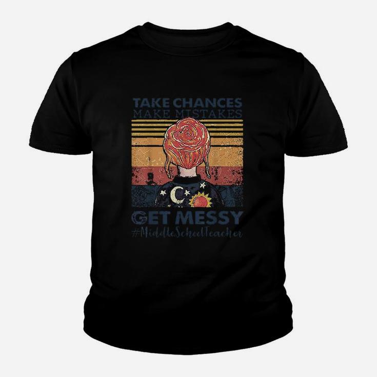 Take Chances Make Mistakes Get Messy Middle School Teacher Youth T-shirt