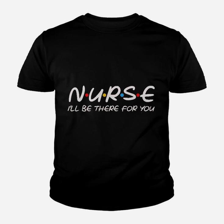 Teeamore Nurse I Will Be There For You Nursing Gifts Nurses Save Lives Youth T-shirt