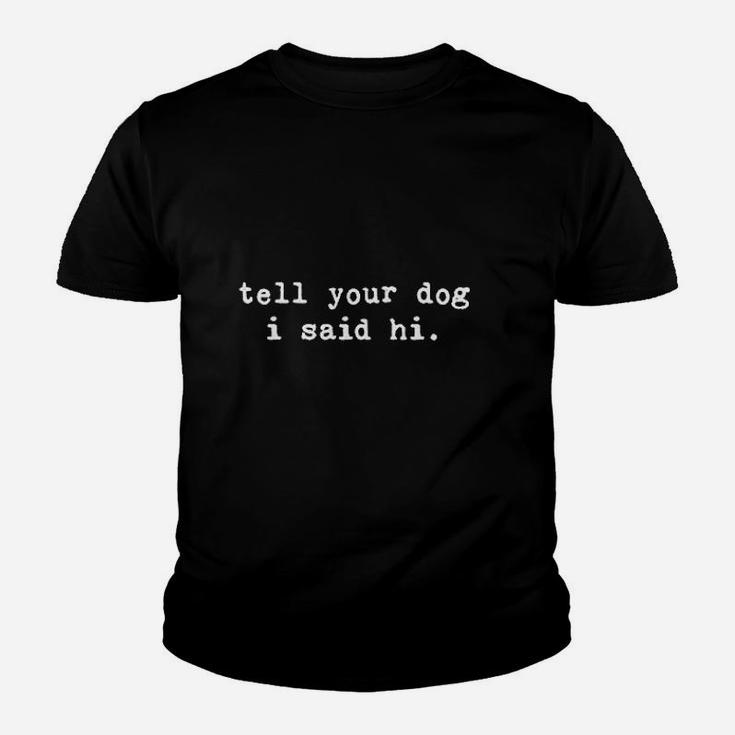 Tell Your Dog I Said Hi Youth T-shirt