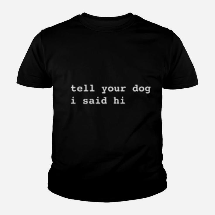 Tell Your Dog I Said Hi Youth T-shirt