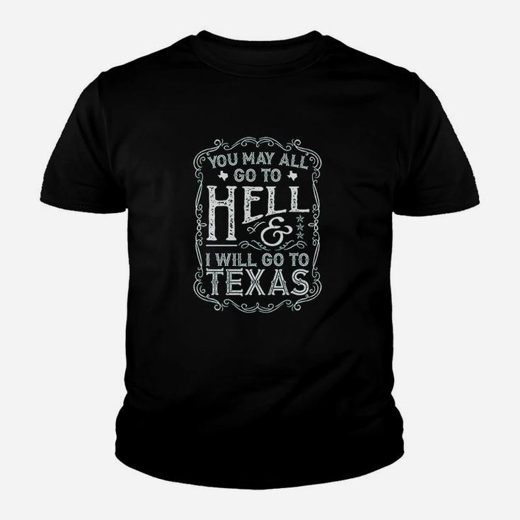 Texas You May All Go To Hell And I Will Go To Texas Youth T-shirt