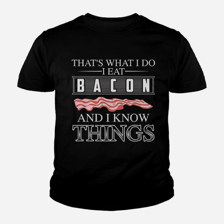 That Is What I Do I Eat Bacon And I Know Things Youth T-shirt