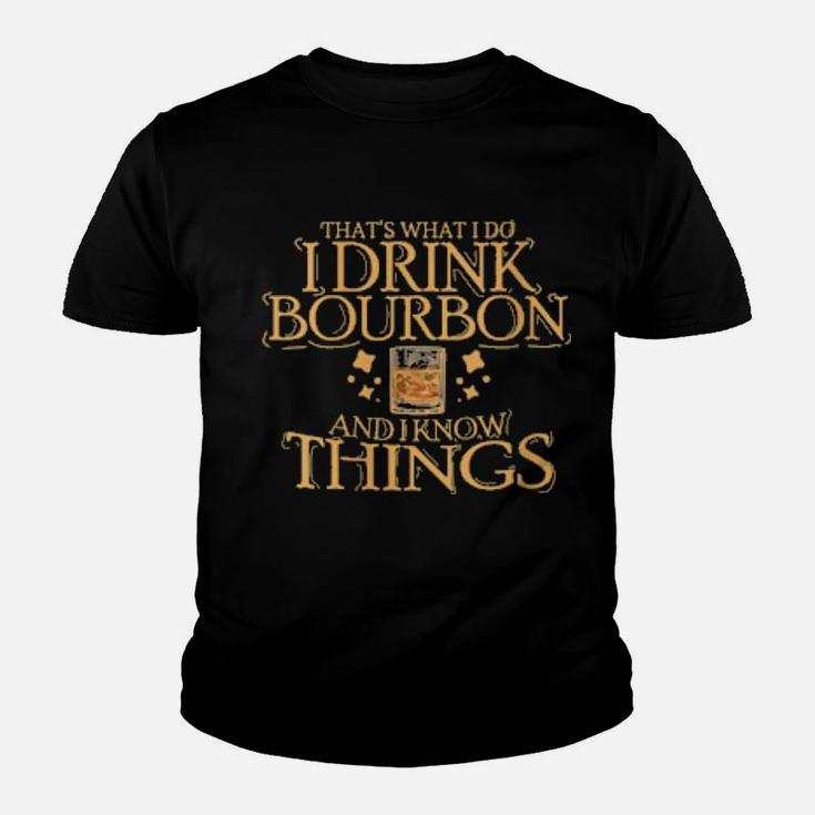 That's What I Do I Drink Bourbon And I Know Things Youth T-shirt