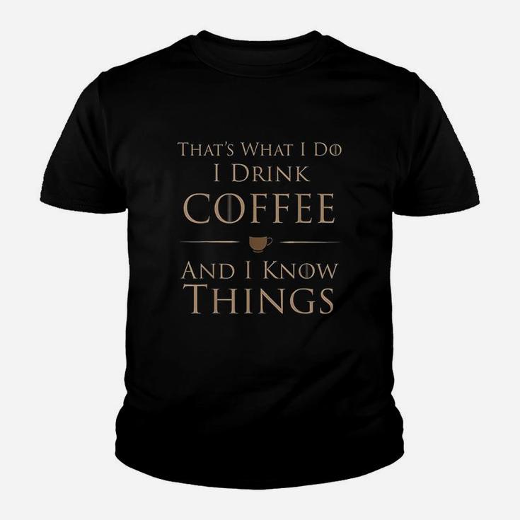 Thats What I Do I Drink Coffee And I Know Things Youth T-shirt