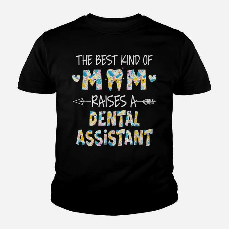 The Best Kind Of Mom Raises A Dental Assistant Flower Youth T-shirt