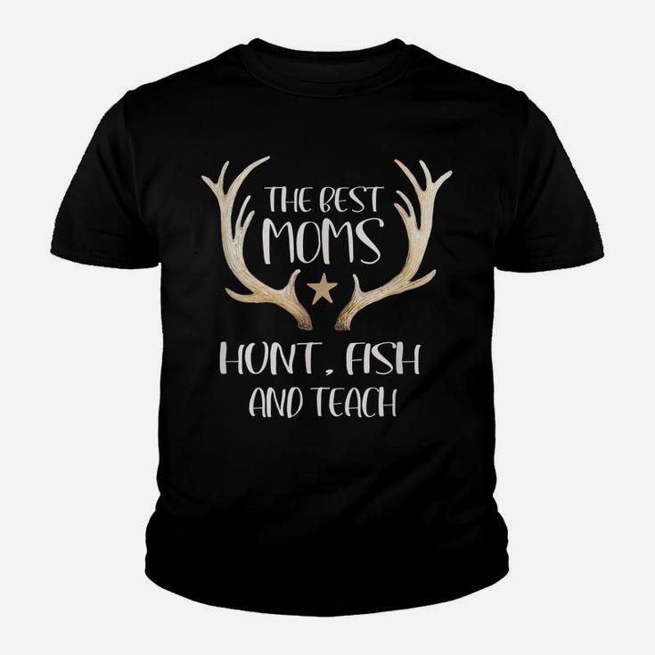 The Best Moms Hunt Fish And Teach Teacher Design Youth T-shirt