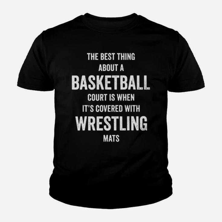 The Best Thing About A Basketball Court Is When It's Covered With Wrestling Mats Youth T-shirt