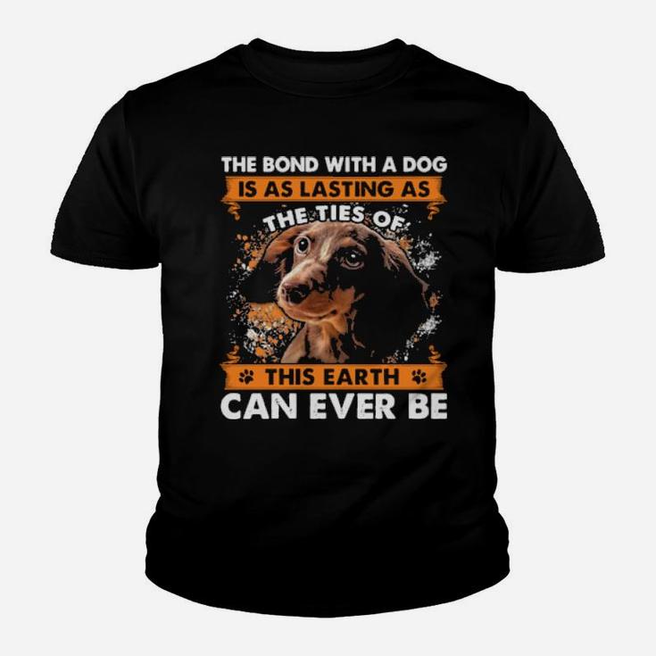 The Bond With A Dog Is As Lasting As The Ties Of This Earth Can Ever Be Youth T-shirt