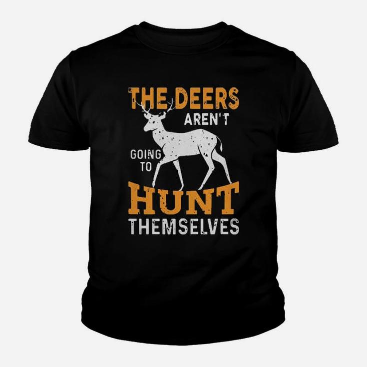 The Deers Arent Going To Hunt Themselves Youth T-shirt