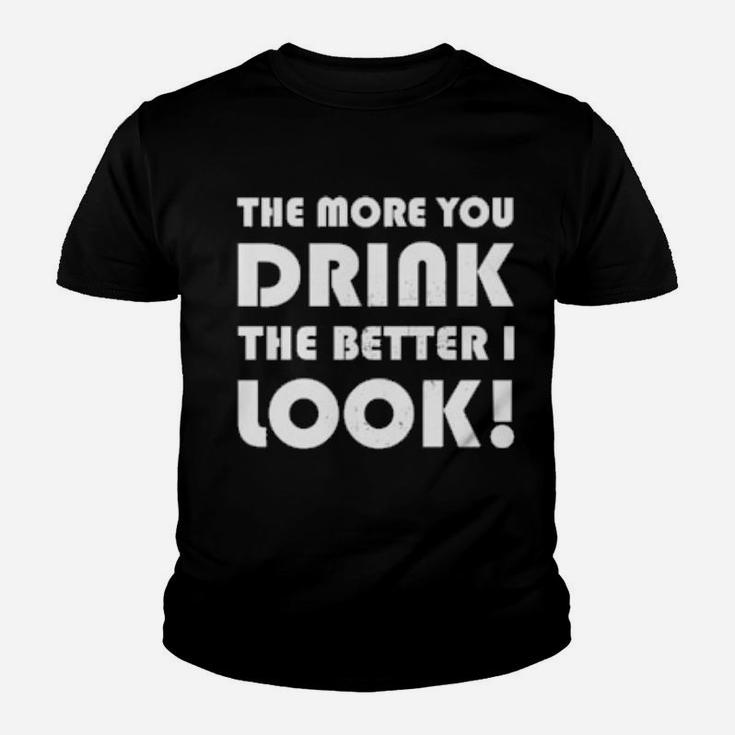 The More You Drink The Better I Look Youth T-shirt
