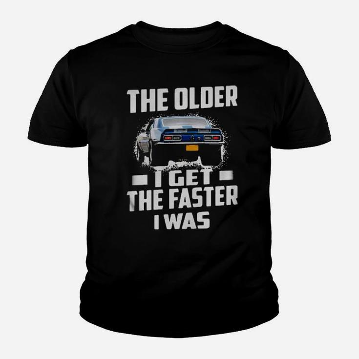The Older I Get The Faster I Was Youth T-shirt