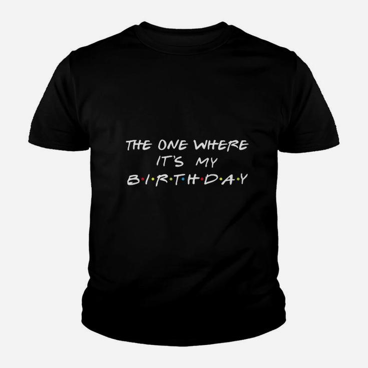The One Where It Is My Birthday Youth T-shirt
