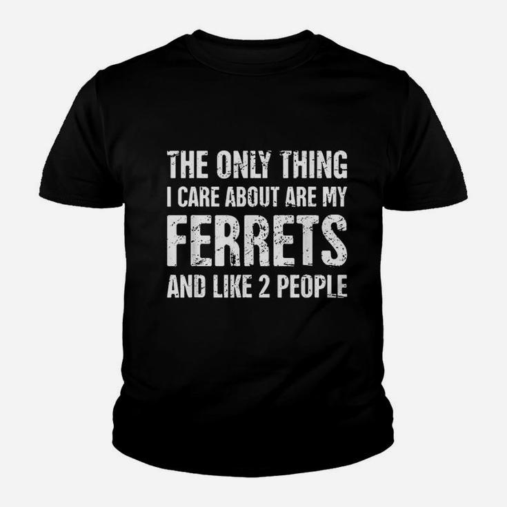 The Only Thing I Care About Are My Ferrets And Like 2 People Youth T-shirt