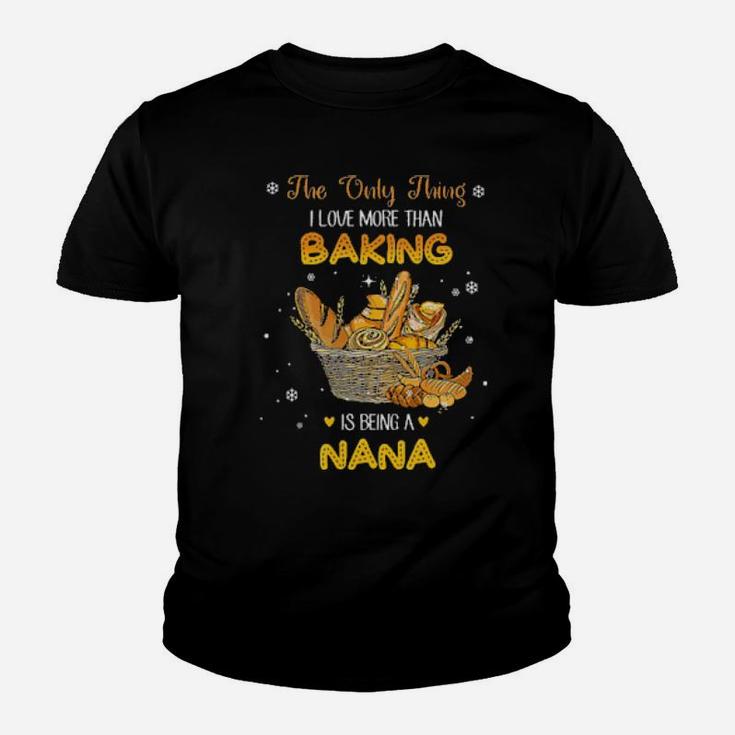 The Only Thing I Love More Than Baking Is Being A Nana Youth T-shirt